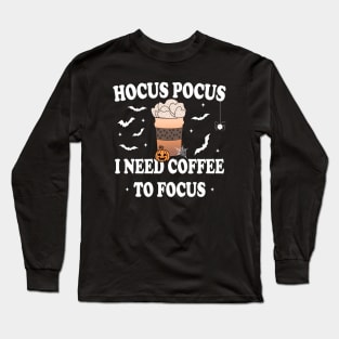 Hocus Pocus I Need Coffee To Focus Long Sleeve T-Shirt